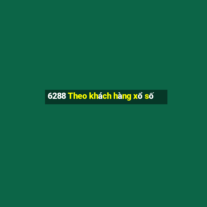 6288 Theo khách hàng xổ số