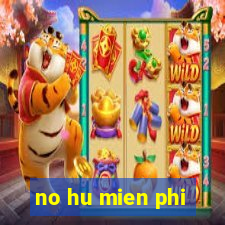 no hu mien phi