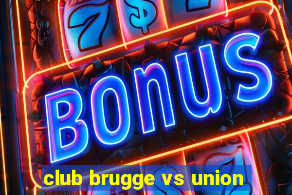 club brugge vs union