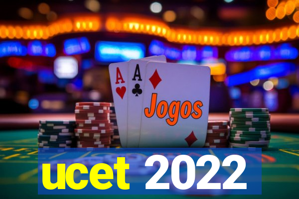 ucet 2022