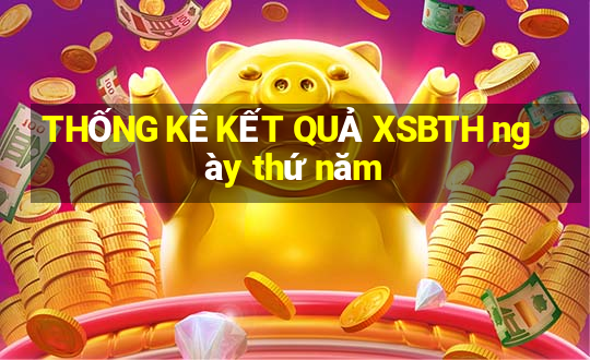 THỐNG KÊ KẾT QUẢ XSBTH ngày thứ năm