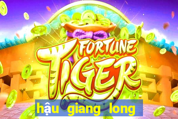 hậu giang long an xổ số hậu giang long an