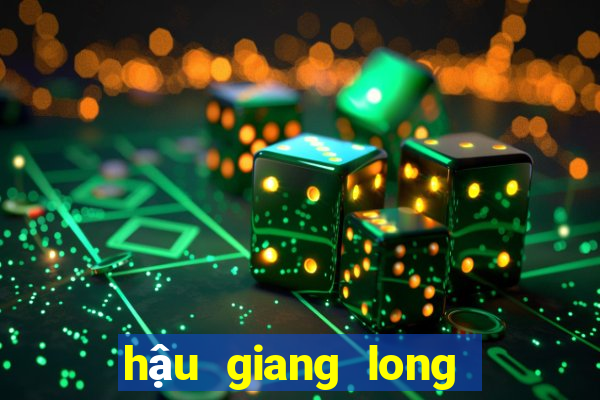 hậu giang long an xổ số hậu giang long an