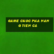 game choc pha nang tien ca