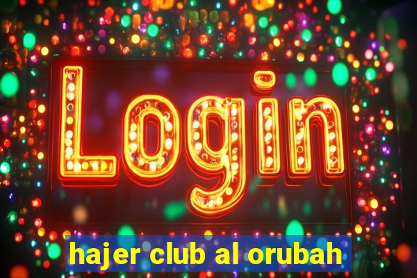 hajer club al orubah