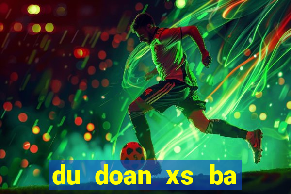 du doan xs ba mien hom nay