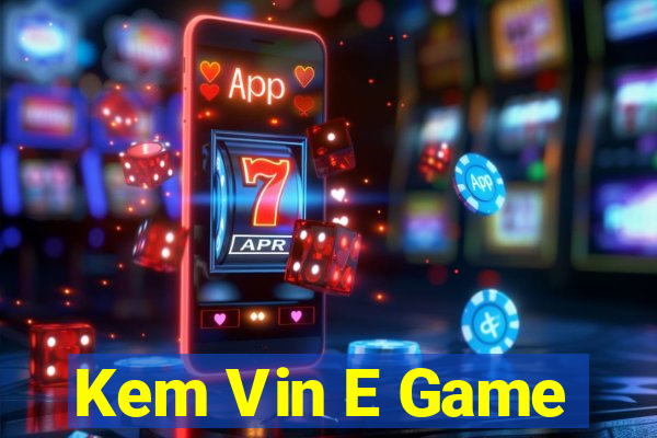 Kem Vin E Game