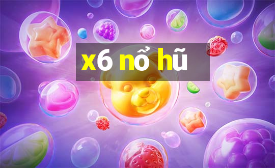 x6 nổ hũ