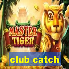 club catch