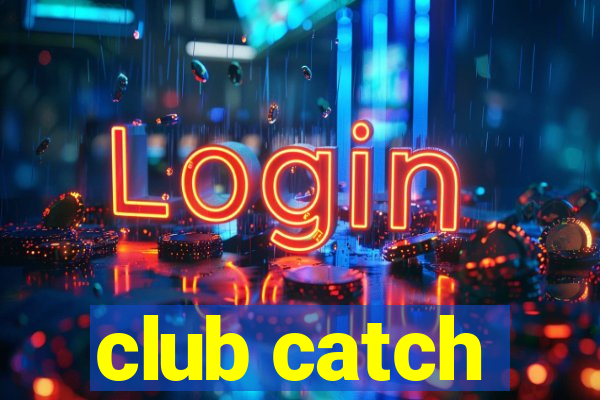 club catch