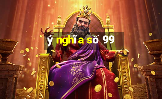 ý nghĩa số 99