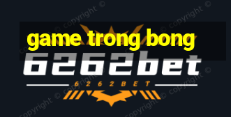 game trong bong