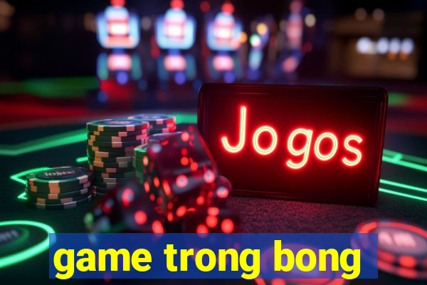 game trong bong