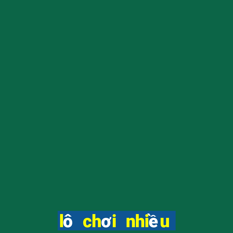 lô chơi nhiều miền bắc