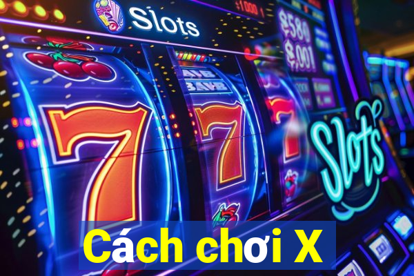 Cách chơi X