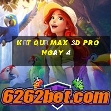 kết quả Max 3D pro ngày 4