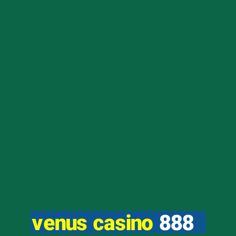 venus casino 888