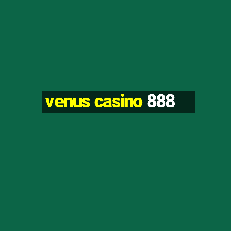 venus casino 888