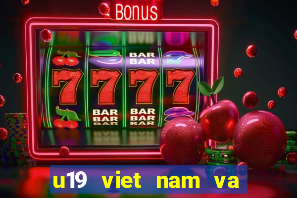 u19 viet nam va thai lan