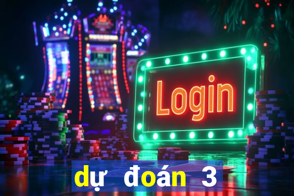 dự đoán 3 càng hôm nay