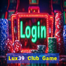 Lux39 Club Game Bài Offline Cho Pc