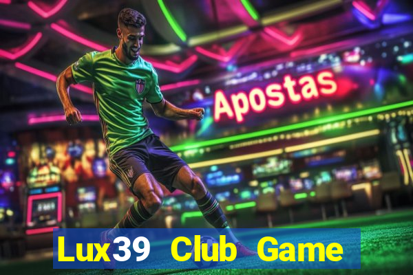 Lux39 Club Game Bài Offline Cho Pc