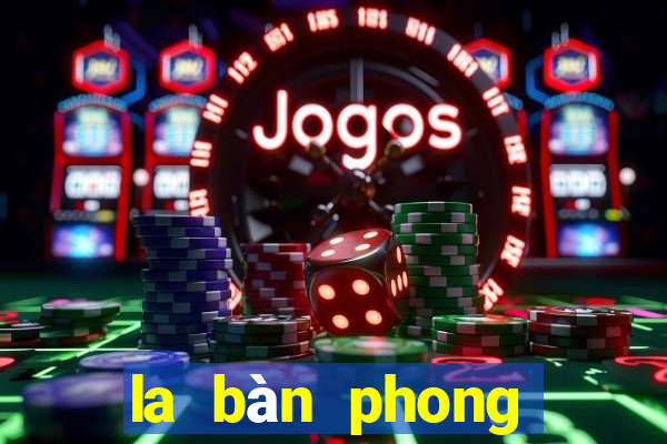 la bàn phong thủy xem hướng