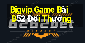 Bigvip Game Bài B52 Đổi Thưởng