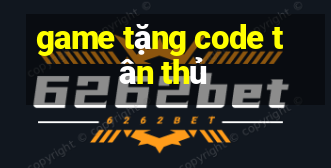 game tặng code tân thủ