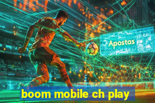 boom mobile ch play