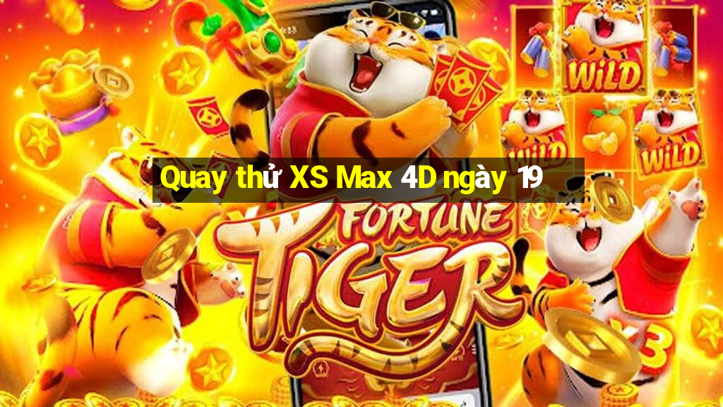 Quay thử XS Max 4D ngày 19