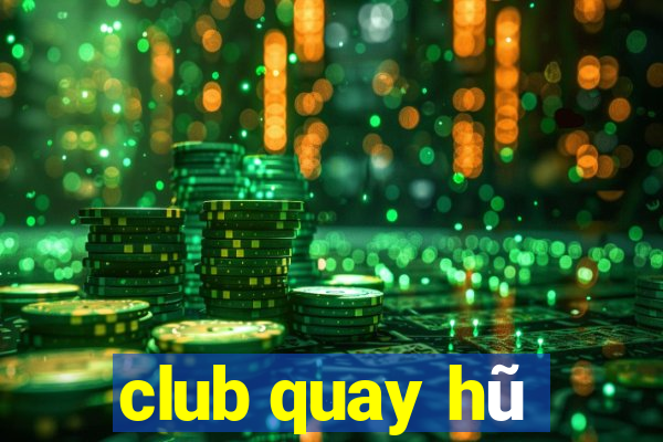 club quay hũ