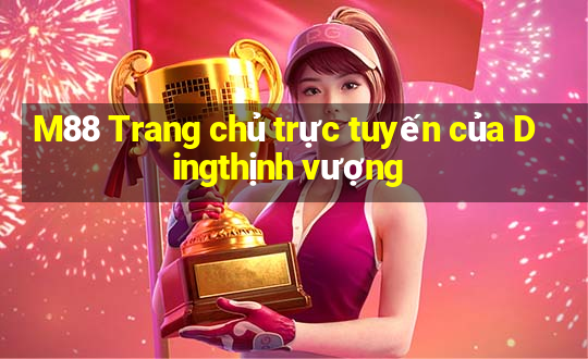 M88 Trang chủ trực tuyến của Dingthịnh vượng