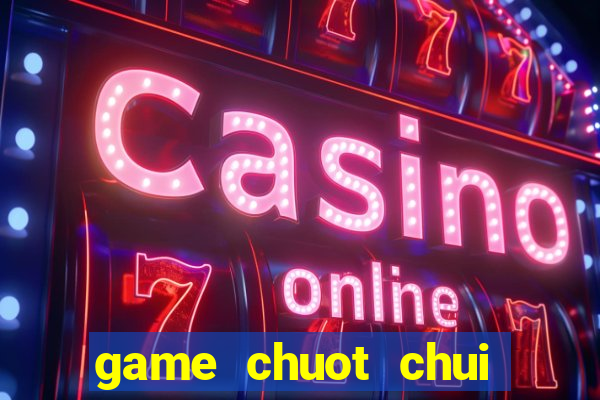 game chuot chui cho hang