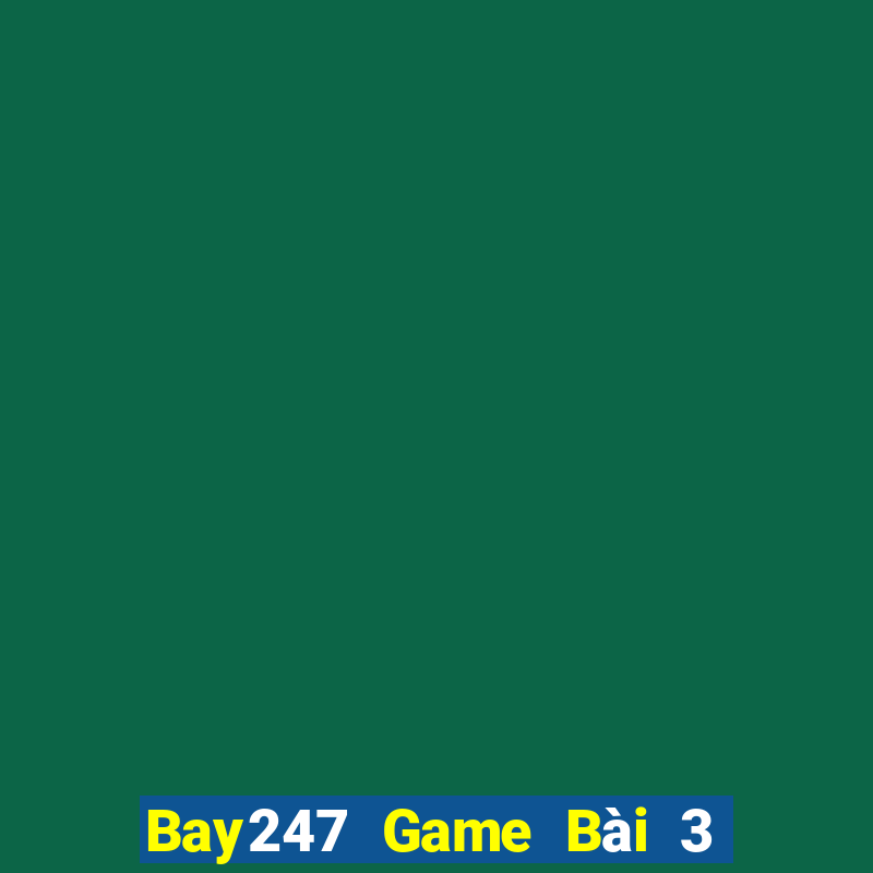 Bay247 Game Bài 3 Cây Đổi Thưởng