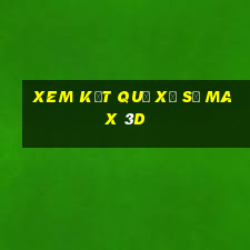 xem kết quả xổ số max 3d