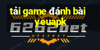 tải game đánh bài yeuapk