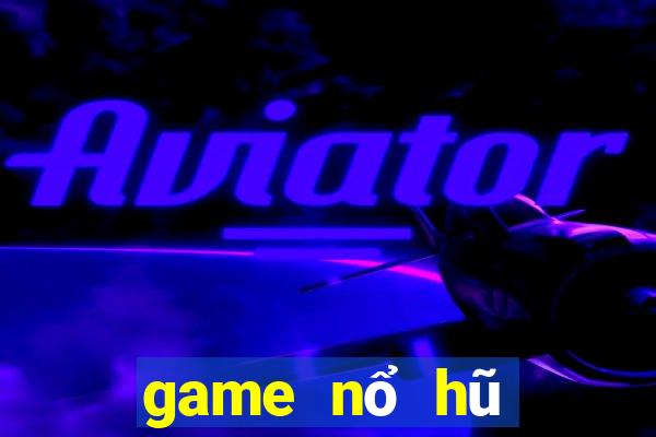 game nổ hũ tặng vốn