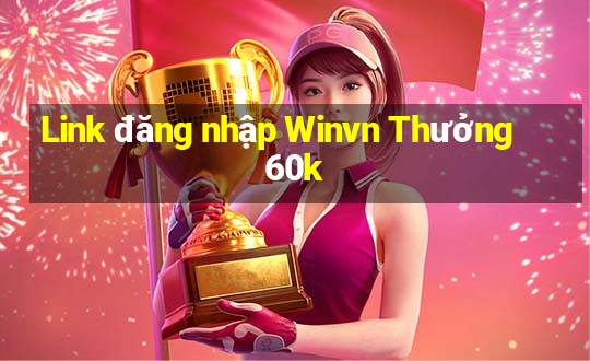 Link đăng nhập Winvn Thưởng 60k