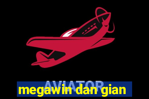 megawin dan gian