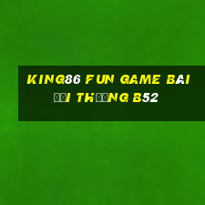 King86 Fun Game Bài Đổi Thưởng B52