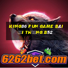 King86 Fun Game Bài Đổi Thưởng B52