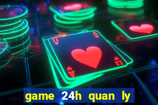 game 24h quan ly nha hang