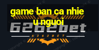 game ban ca nhieu nguoi