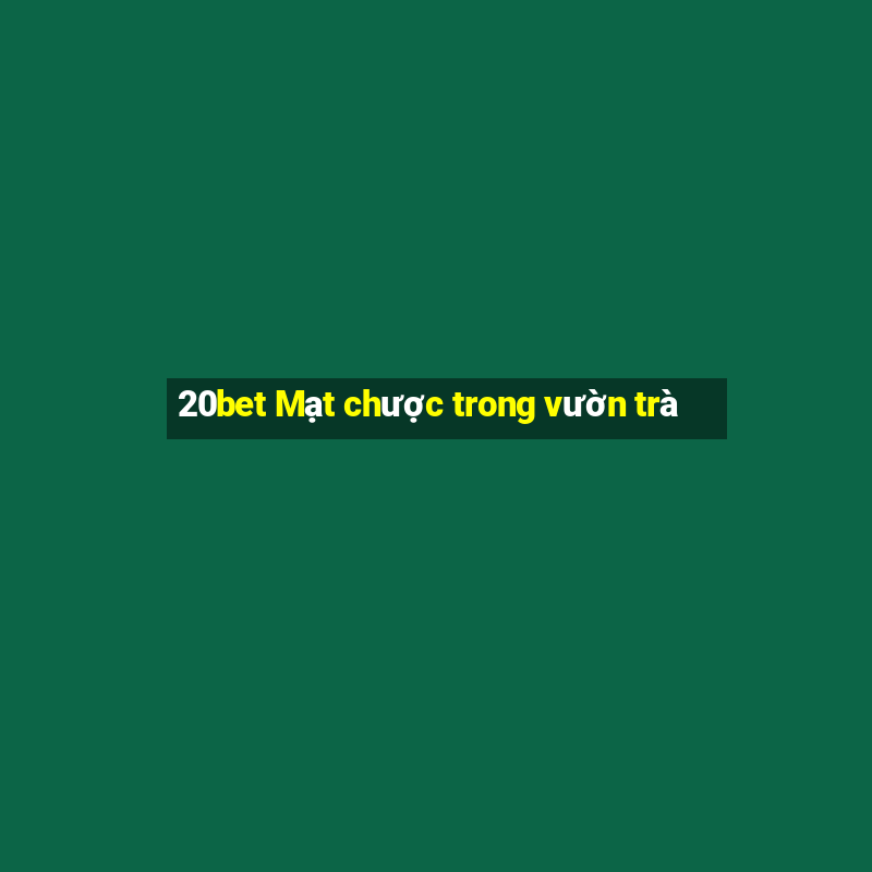 20bet Mạt chược trong vườn trà