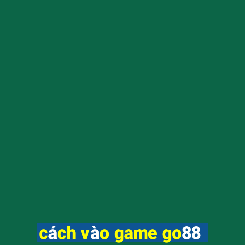 cách vào game go88