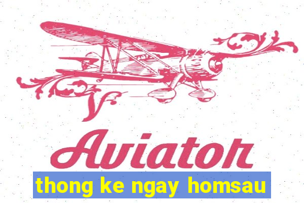 thong ke ngay homsau