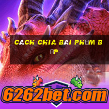 cách chia bài phỏm bịp