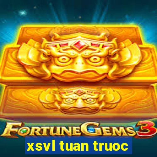 xsvl tuan truoc