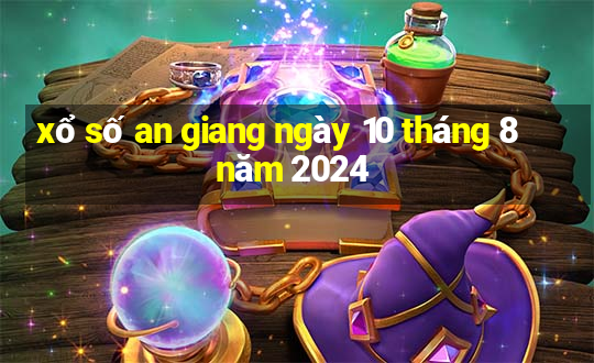 xổ số an giang ngày 10 tháng 8 năm 2024